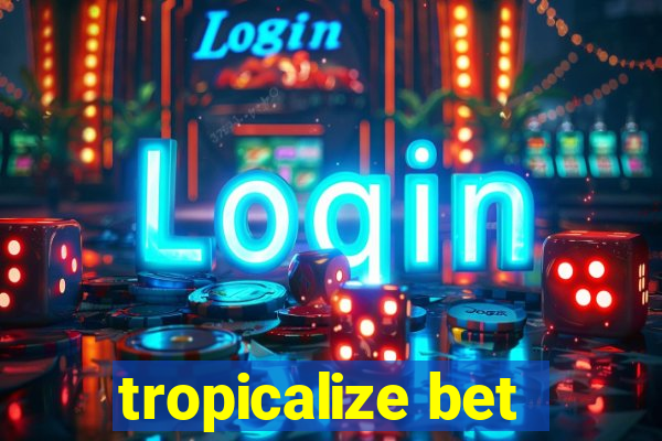 tropicalize bet